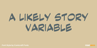 A Likely Story Variable Thumbnail #1
